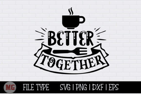 Better Together: Funny Kitchen SVG for Crafts & Graphics