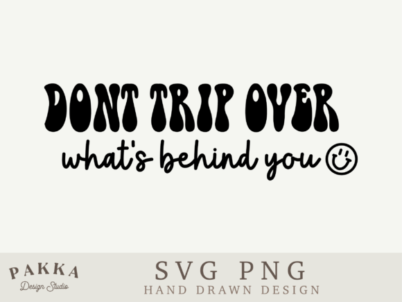 Don't Trip over What's Behind You SVG Graphics for Crafts