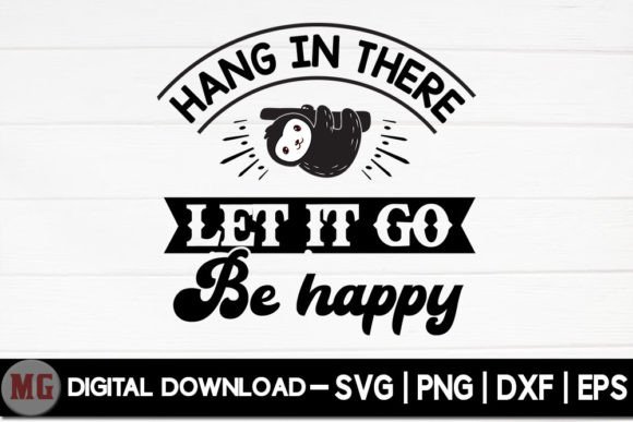 Hang in There Let It Go Be Happy – SVG